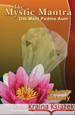 The Mystic Mantra: Om Mani Padme Aum Robert Galen Chaney 9781983424519