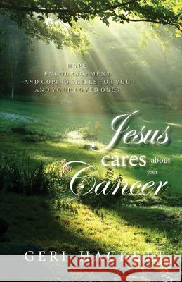 Jesus Cares About Your Cancer Hackett, Geri 9781983425370 Createspace Independent Publishing Platform