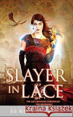Slayer in Lace: The Beginning Jessica Soucy D. D. Miers 9781983425691 Createspace Independent Publishing Platform