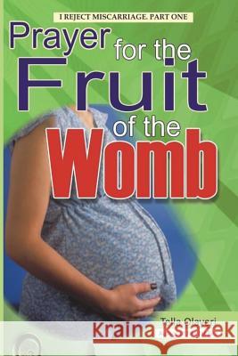 Prayer for the Fruit of the Womb Tella Olayeri 9781983426179 Createspace Independent Publishing Platform