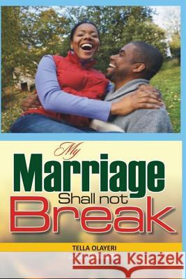 My Marriage Shall not Break Olayeri, Tella 9781983426186 Createspace Independent Publishing Platform