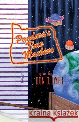 Pandora's Time Machine Don O. Dyer 9781983427015 Createspace Independent Publishing Platform