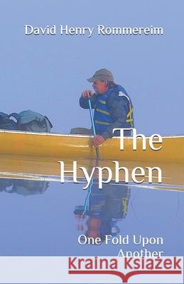 The Hyphen: One Fold Upon Another David H. Rommereim 9781983427091 Createspace Independent Publishing Platform