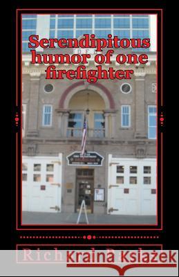 Serendipitous humor of one firefighter Parks, Richard 9781983429262 Createspace Independent Publishing Platform