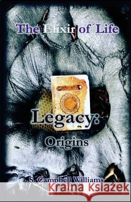 The Elixir of Life, Legacy: Origins: There is never an end, but always a new beginning! Dionne, Summer-Sage 9781983429330