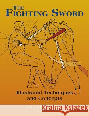 The Fighting Sword: Illustrated Techniques and Concepts Dwight C. McLemore 9781983429781 Createspace Independent Publishing Platform