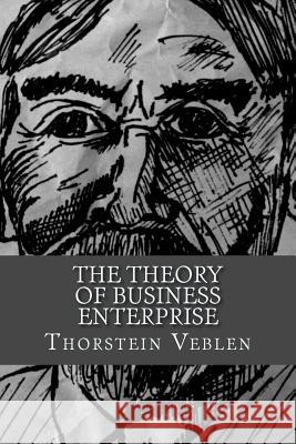 The Theory of Business Enterprise Thorstein Veblen 9781983432118 Createspace Independent Publishing Platform