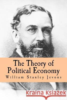 The Theory of Political Economy William Stanley Jevons 9781983432156 Createspace Independent Publishing Platform