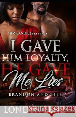 I Gave him Loyalty, He Gave me Lies: Brandon & Tiff Lenz, Londyn 9781983433467 Createspace Independent Publishing Platform