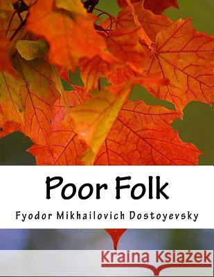 Poor Folk Fyodor Mikhailovich Dostoyevsky Charles James Hogarth 9781983434068 Createspace Independent Publishing Platform