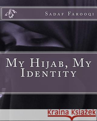 My Hijab, My Identity Sadaf Farooqi 9781983434853 Createspace Independent Publishing Platform