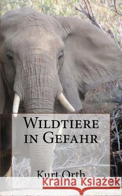 Wildtiere in Gefahr Kurt Orth 9781983435775 Createspace Independent Publishing Platform