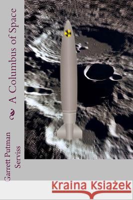 A Columbus of Space Garrett Putman Serviss 9781983437489 Createspace Independent Publishing Platform