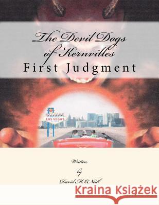 The Devil Dogs of Kernville: First Judgment David Michael O'Neill 9781983438646 Createspace Independent Publishing Platform