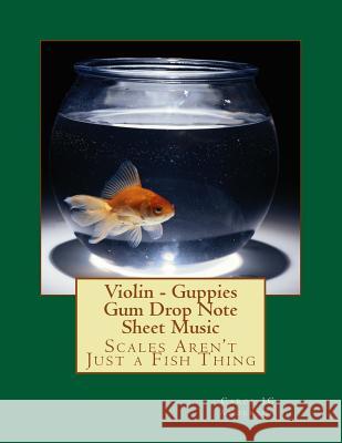 Violin - Guppies Gum Drop Note Sheet Music: Scales Aren't Just a Fish Thing - Igniting Sleeping Brains Carol Jc Anderson 9781983440632 Createspace Independent Publishing Platform