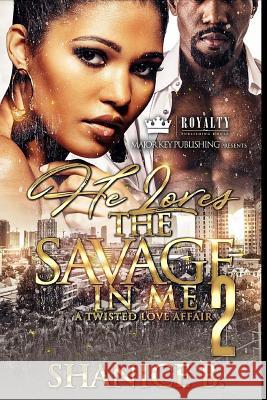 He Loves The Savage In Me 2: A Twisted Love Affair B, Shanice 9781983440892 Createspace Independent Publishing Platform