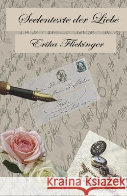 Seelentexte der Liebe Flickinger, Erika 9781983441400 Createspace Independent Publishing Platform