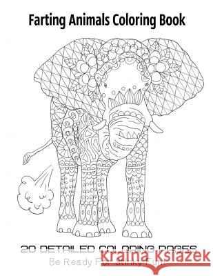 Farting Animals Coloring Book 20 Detailed Coloring Pages Be Ready For Stinky Fun Gosteva, Tata 9781983442629