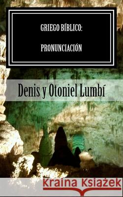 Griego Bíblico: Pronunciación Lumbí, Otoniel 9781983442704 Createspace Independent Publishing Platform