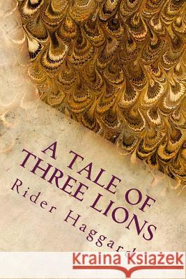 A Tale of Three Lions Rider Haggard 9781983443312 Createspace Independent Publishing Platform