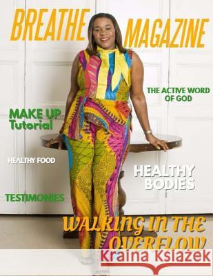 Breathe Magazine: Walking In The Overflow- Issue 6 Marguerite Breedy-Haynes 9781983443855 Createspace Independent Publishing Platform