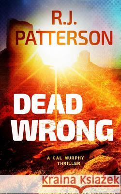 Dead Wrong R. J. Patterson 9781983444791 Createspace Independent Publishing Platform
