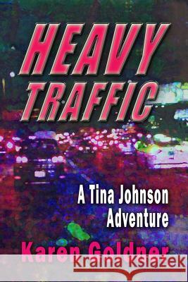 Heavy Traffic: A Tina Johnson Adventure Karen Goldner 9781983448058