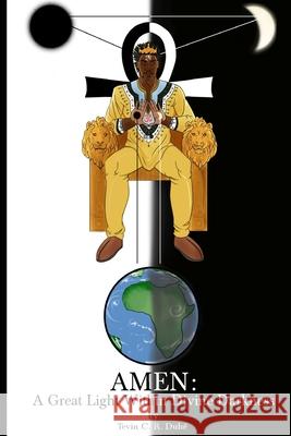 Amen: A Great Light Within Divine Darkness Tevin C. R. Dube 9781983448355 Createspace Independent Publishing Platform
