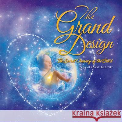 The Grand Design: The Secret Journey of the Child James Vollbracht 9781983451423