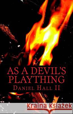 As A Devil's Plaything Hall II, Daniel L. 9781983451706