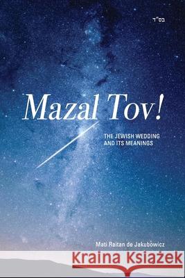 Mazal Tov!: The jewish Wedding and its meanings Mati Raita 9781983452666