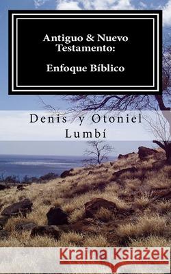 Antiguo & Nuevo Testamento: Enfoque Bíblico Lumbí, Otoniel 9781983452840 Createspace Independent Publishing Platform