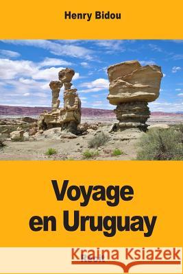 Voyage en Uruguay Bidou, Henry 9781983453557 Createspace Independent Publishing Platform