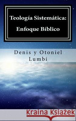 Teología Sistemática: Enfoque Bíblico Lumbí, Otoniel 9781983453748 Createspace Independent Publishing Platform