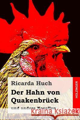 Der Hahn von Quakenbrück: und andere Novellen Huch, Ricarda 9781983458583 Createspace Independent Publishing Platform