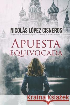 Apuesta equivocada Nicolas Lopez Cisneros 9781983459559 Createspace Independent Publishing Platform