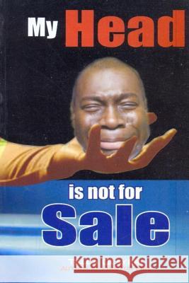 My Head is not for Sale Olayeri, Tella 9781983461422 Createspace Independent Publishing Platform