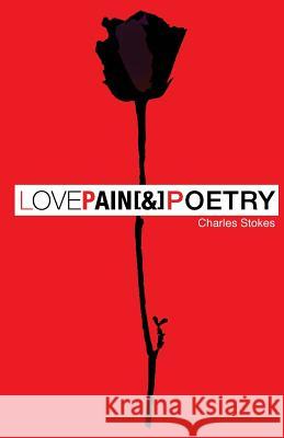 Love Pain & Poetry: The Depression and It's Acceptance Charles Stokes Sharese Cutler 9781983461460