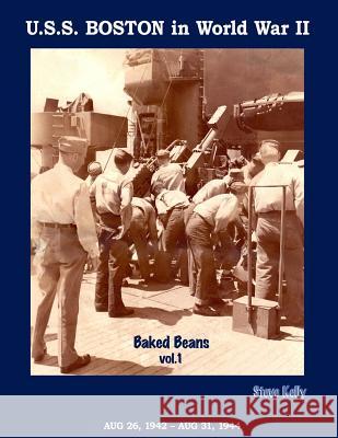 U.S.S. Boston in World War II: Baked Beans Vol. 1 Steve Kelly 9781983463846