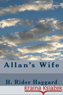 Allan's Wife H. Rider Haggard 9781983464188 Createspace Independent Publishing Platform