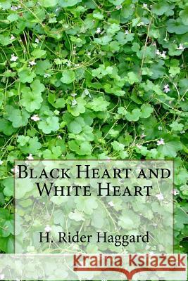Black Heart and White Heart H. Rider Haggard 9781983464225 Createspace Independent Publishing Platform
