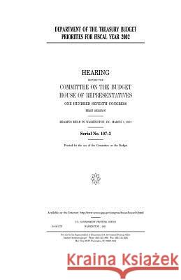 Department of the Treasury budget priorities for fiscal year 2002 Representatives, United States House of 9781983465895