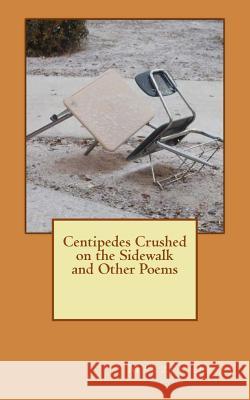 Centipedes Crushed on the Sidewalk and other Poems Dessi, Marzia 9781983467165 Createspace Independent Publishing Platform