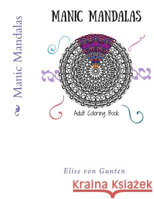 Manic Mandalas: Adult Coloring Book Elise Vo 9781983467363