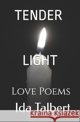 Tender Light: Love Poems Ida Talbert 9781983467677 Createspace Independent Publishing Platform