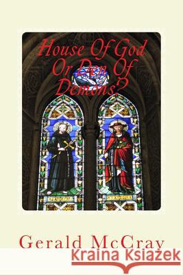 House of God or Den of Demons?: Get the Hell Out of the Church! Gerald McCray 9781983469459