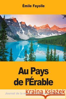Au Pays de l'Érable Fayolle, Emile 9781983471964 Createspace Independent Publishing Platform