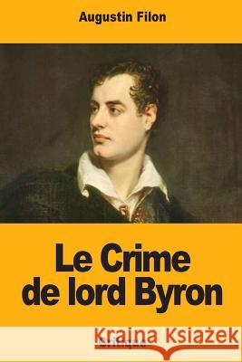 Le Crime de lord Byron Filon, Augustin 9781983472244 Createspace Independent Publishing Platform