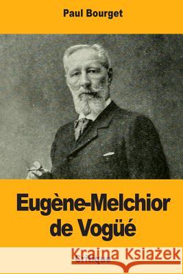 Eugène-Melchior de Vogüé Bourget, Paul 9781983472404 Createspace Independent Publishing Platform