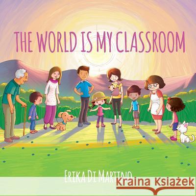 The world is my classroom Di Martino, Erika 9781983473289 Createspace Independent Publishing Platform